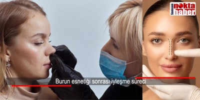 Burun esnetiği sonrası iyleşme süreci